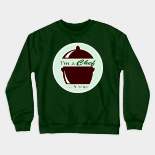 Trust me, I'm a Chef Crewneck Sweatshirt